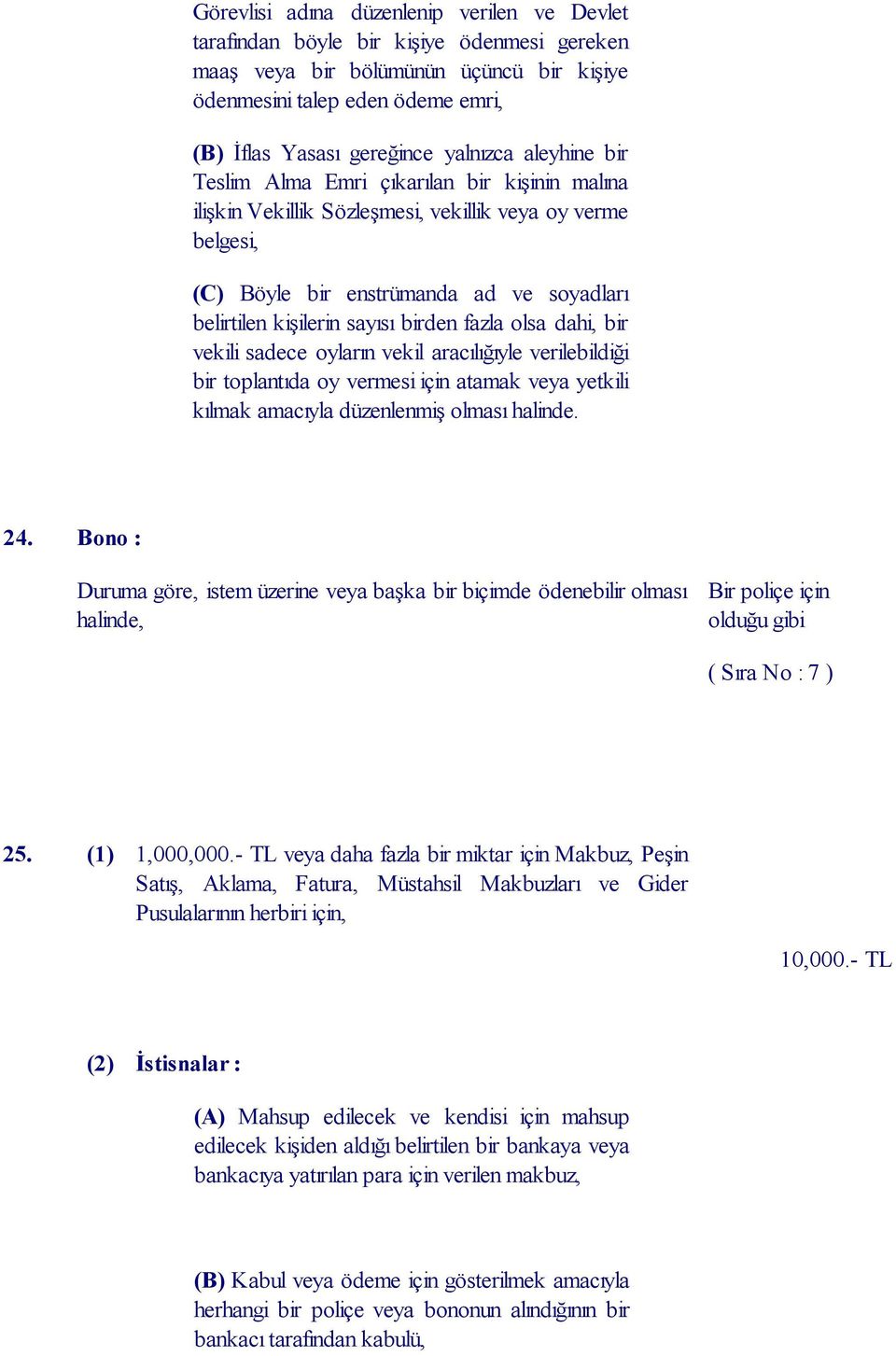 birden fazla olsa dahi, bir vekili sadece oyların vekil aracılığıyle verilebildiği bir toplantıda oy vermesi için atamak veya yetkili kılmak amacıyla düzenlenmiş olması halinde. 24.