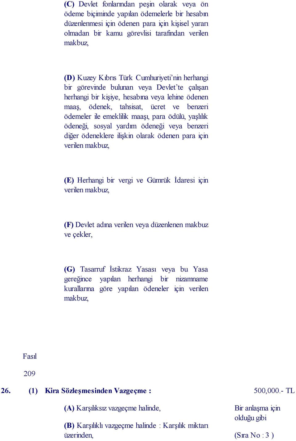 emeklilik maaşı, para ödülü, yaşlılık ödeneği, sosyal yardım ödeneği veya benzeri diğer ödeneklere ilişkin olarak ödenen para için verilen makbuz, (E) Herhangi bir vergi ve Gümrük İdaresi için