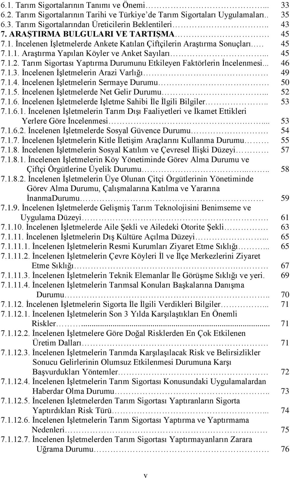 Tarım Sigortası Yaptırma Durumunu Etkileyen Faktörlerin Ġncelenmesi... 46 7.1.3. Ġncelenen ĠĢletmelerin Arazi Varlığı 49 7.1.4. Ġncelenen ĠĢletmelerin Sermaye Durumu. 50