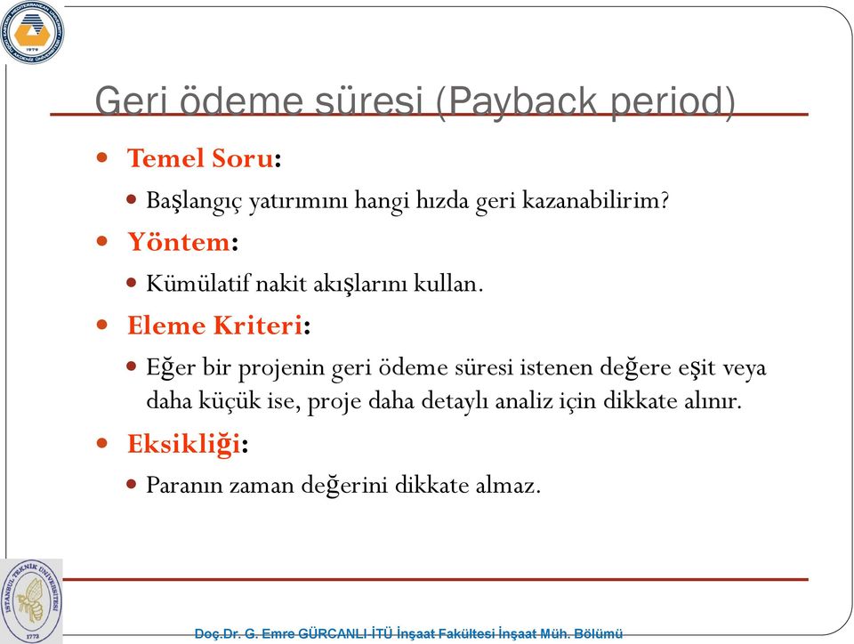 Eleme Kriteri: Eğer bir projenin geri ödeme süresi istenen değere eşit veya daha