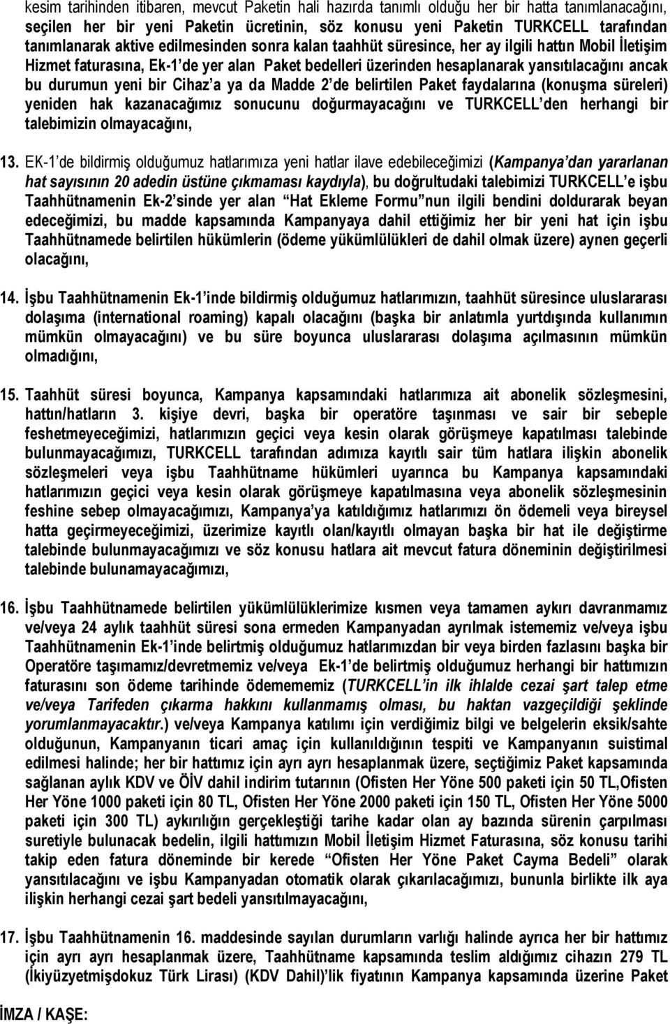 bir Cihaz a ya da Madde 2 de belirtilen Paket faydalarına (konuşma süreleri) yeniden hak kazanacağımız sonucunu doğurmayacağını ve TURKCELL den herhangi bir talebimizin olmayacağını, 13.