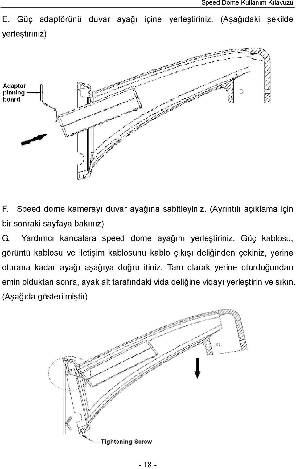 Yardımcı kancalara speed dome ayağını yerleştiriniz.