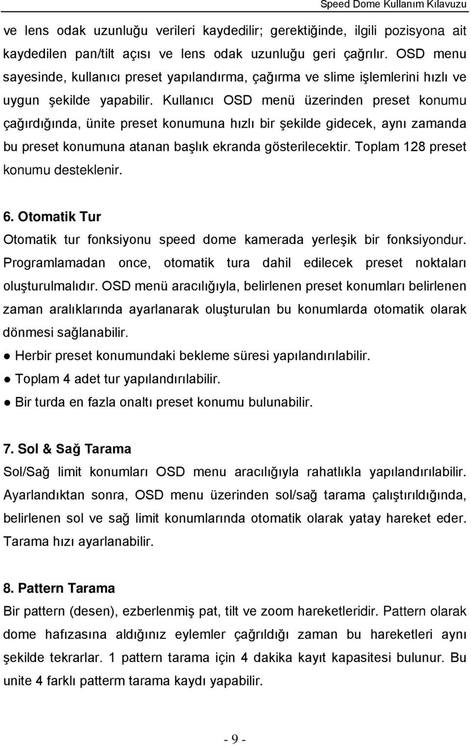 Kullanıcı OSD menü üzerinden preset konumu çağırdığında, ünite preset konumuna hızlı bir şekilde gidecek, aynı zamanda bu preset konumuna atanan başlık ekranda gösterilecektir.