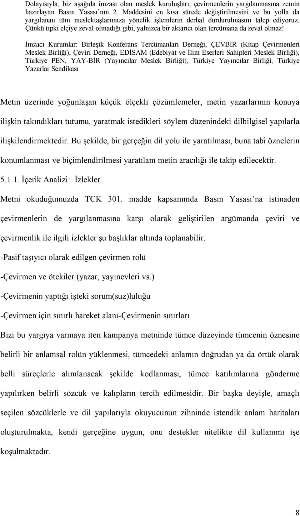 Çünkü tıpkı elçiye zeval olmadığı gibi, yalnızca bir aktarıcı olan tercümana da zeval olmaz!