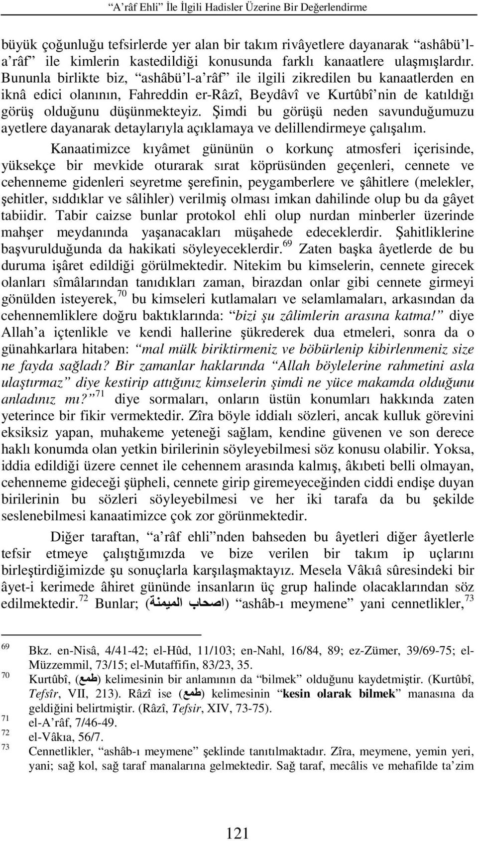 Şimdi bu görüşü neden savunduğumuzu ayetlere dayanarak detaylarıyla açıklamaya ve delillendirmeye çalışalım.