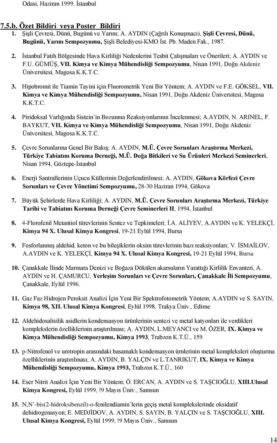 İstanbul Fatih Bölgesinde Hava Kirliliği Nedenlerini Tesbit Çalışmaları ve Önerileri; A. AYDIN ve F.U. GÜMÜŞ, VII.