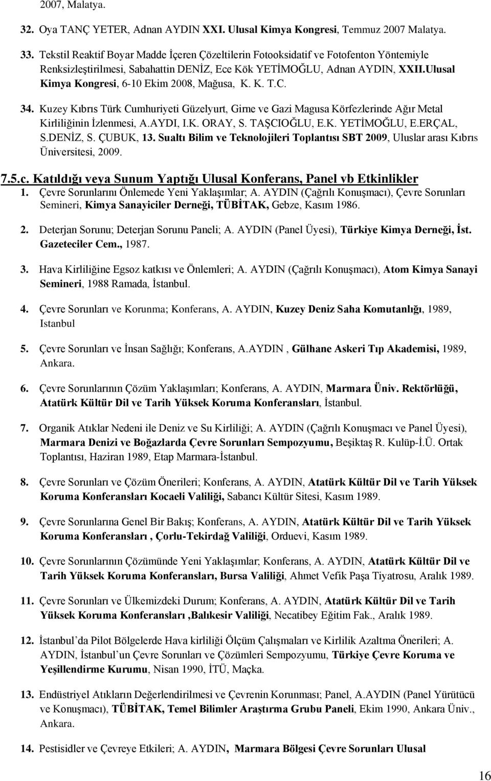 Ulusal Kimya Kongresi, 6-10 Ekim 2008, Mağusa, K. K. T.C. 34. Kuzey Kıbrıs Türk Cumhuriyeti Güzelyurt, Girne ve Gazi Magusa Körfezlerinde Ağır Metal Kirliliğinin İzlenmesi, A.AYDI, I.K. ORAY, S.