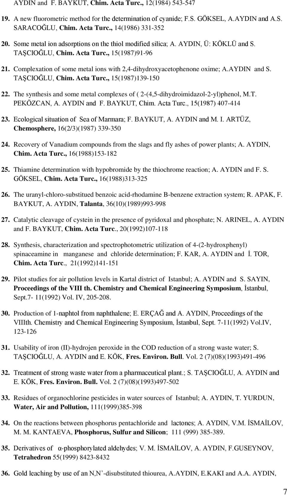 Complexation of some metal ions with 2,4-dihydroxyacetophenone oxime; A.AYDIN and S. TAŞCIOĞLU, Chim. Acta Turc., 15(1987)139-150 22.