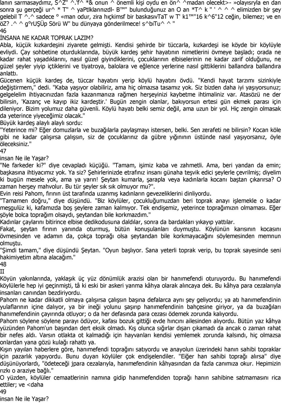 ^ sadece «man odur, zira hıçkimsf bir baskasıvtat w T' k1 "16 k^6"12 ceğin, bilemez; ve en öz?.^ ^ g ruşüp Sörü W" bu dünyaya gönderilmece! s^bıtu^ ^ " 46 ĐNSANA NE KADAR TOPRAK LAZIM?