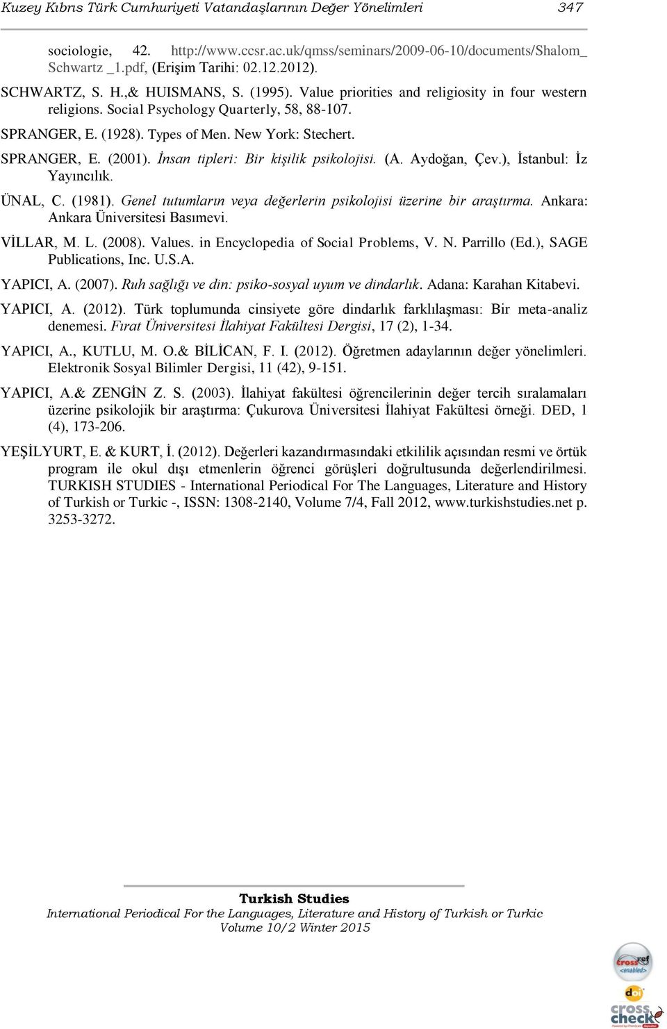 SPRANGER, E. (2001). İnsan tipleri: Bir kişilik psikolojisi. (A. Aydoğan, Çev.), İstanbul: İz Yayıncılık. ÜNAL, C. (1981). Genel tutumların veya değerlerin psikolojisi üzerine bir araştırma.