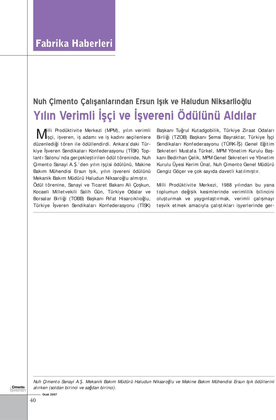 den yılın işçisi ödülünü, Makine Bakım Mühendisi Ersun Işık, yılın işvereni ödülünü Mekanik Bakım Müdürü Haludun Niksaroğlu almıştır.