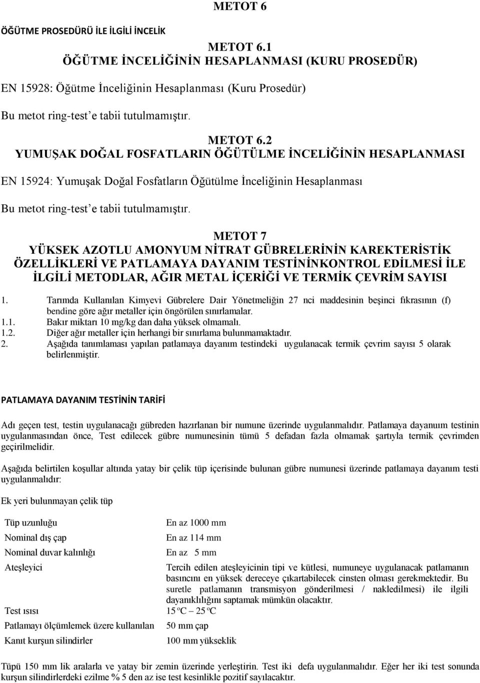 2 YUMUŞAK DOĞAL FOSFATLARIN ÖĞÜTÜLME İNCELİĞİNİN HESAPLANMASI EN 15924: Yumuşak Doğal Fosfatların Öğütülme İnceliğinin Hesaplanması Bu metot ring-test e tabii tutulmamıştır.