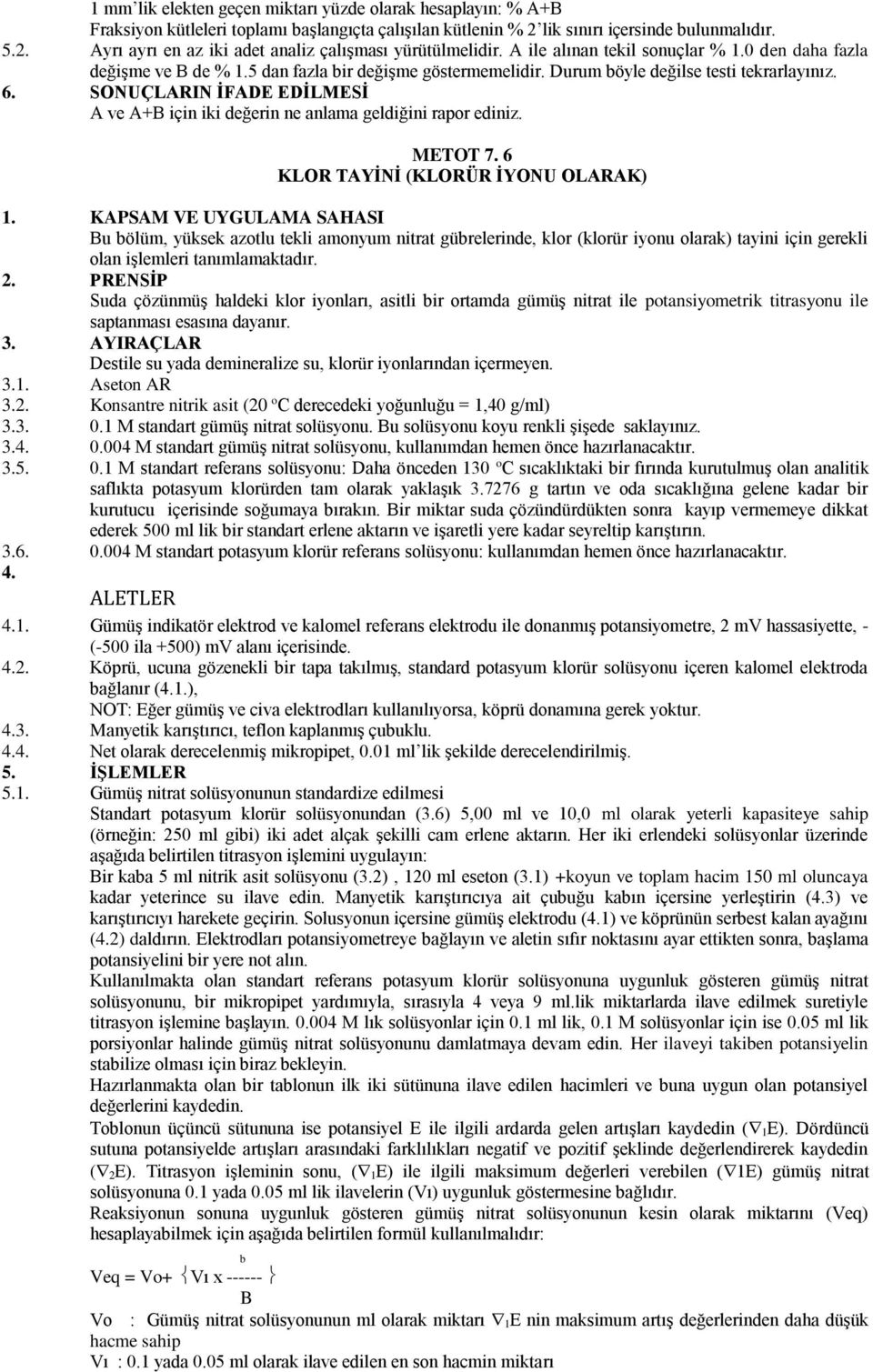 SONUÇLARIN İFADE EDİLMESİ A ve A+B için iki değerin ne anlama geldiğini rapor ediniz. METOT 7. 6 KLOR TAYİNİ (KLORÜR İYONU OLARAK) 1.