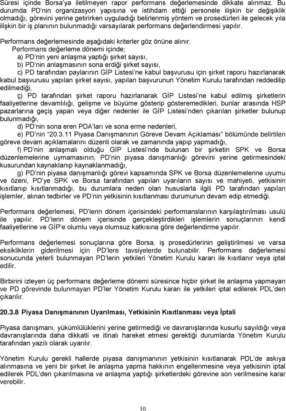 bir iş planının bulunmadığı varsayılarak performans değerlendirmesi yapılır. Performans değerlemesinde aşağıdaki kriterler göz önüne alınır.