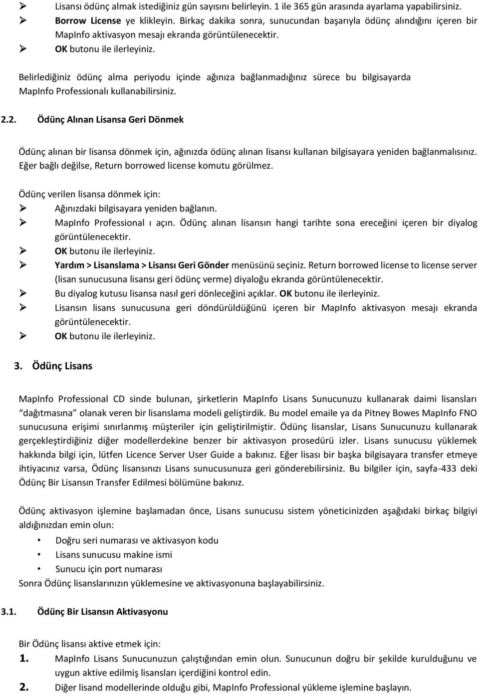 Belirlediğiniz ödünç alma periyodu içinde ağınıza bağlanmadığınız sürece bu bilgisayarda MapInfo Professionalı kullanabilirsiniz. 2.