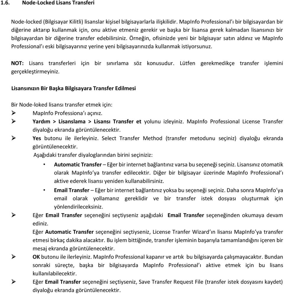 edebilirsiniz. Örneğin, ofisinizde yeni bir bilgisayar satın aldınız ve MapInfo Professional ı eski bilgisayarınız yerine yeni bilgisayarınızda kullanmak istiyorsunuz.