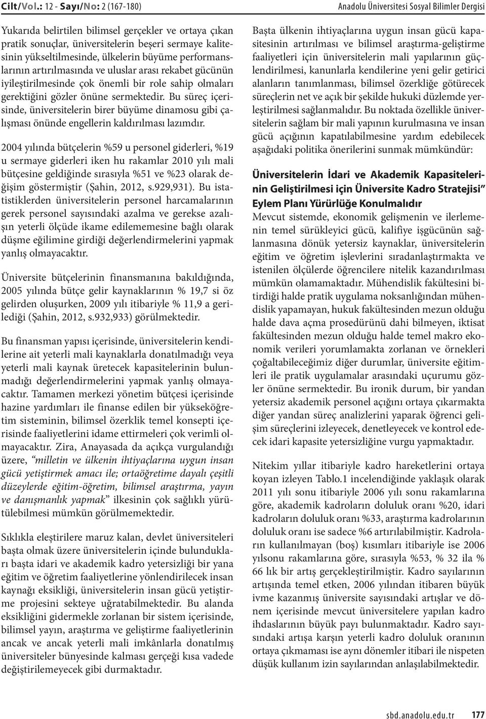 artırılmasında ve uluslar arası rekabet gücünün iyileştirilmesinde çok önemli bir role sahip olmaları gerektiğini gözler önüne sermektedir.