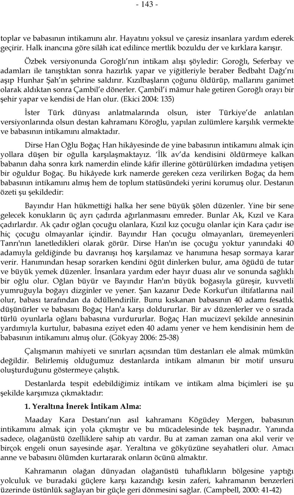 Kızılbaşların çoğunu öldürüp, mallarını ganimet olarak aldıktan sonra Çambil e dönerler. Çambil i mâmur hale getiren Goroğlı orayı bir şehir yapar ve kendisi de Han olur.