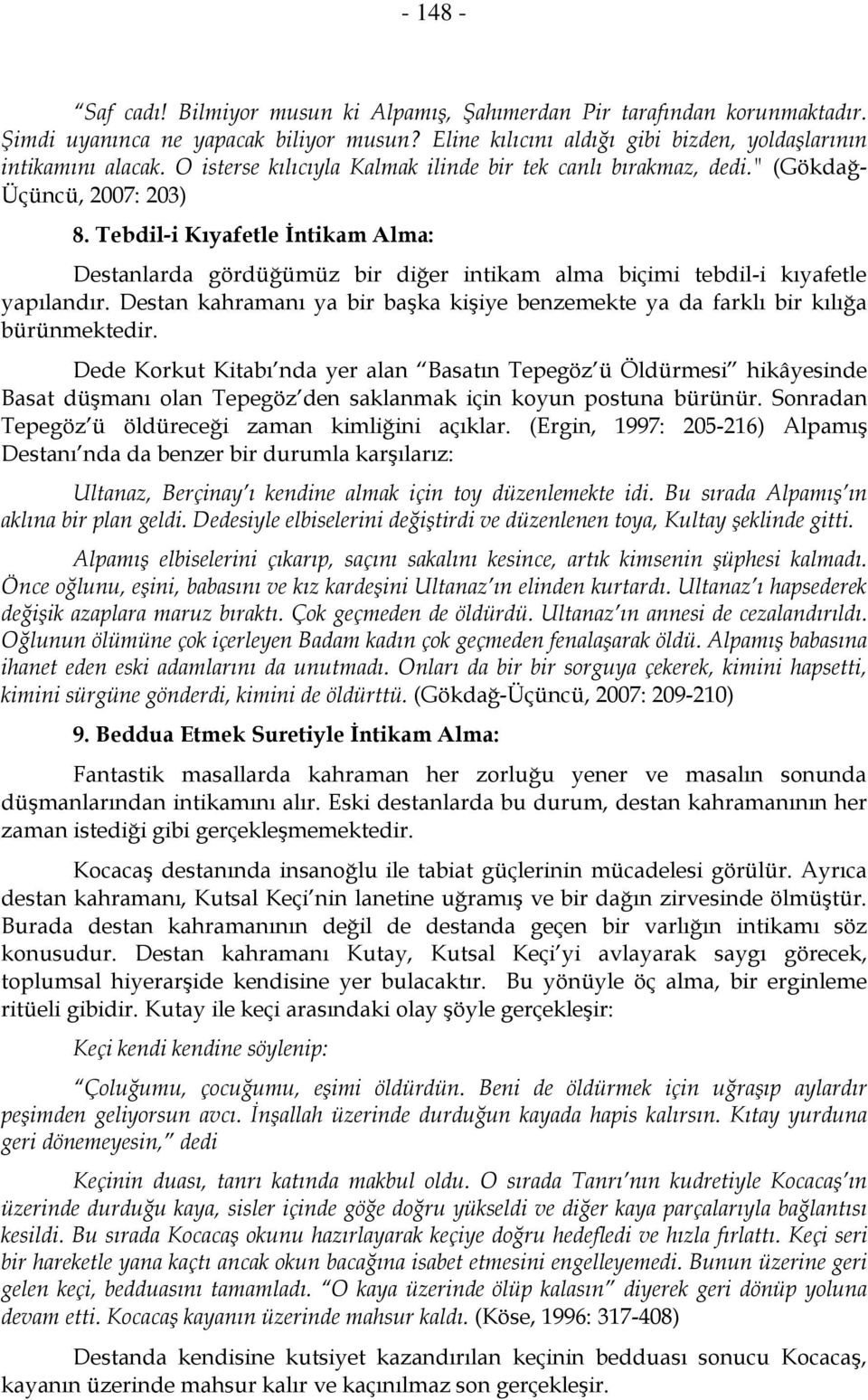 Tebdil-i Kıyafetle İntikam Alma: Destanlarda gördüğümüz bir diğer intikam alma biçimi tebdil-i kıyafetle yapılandır.