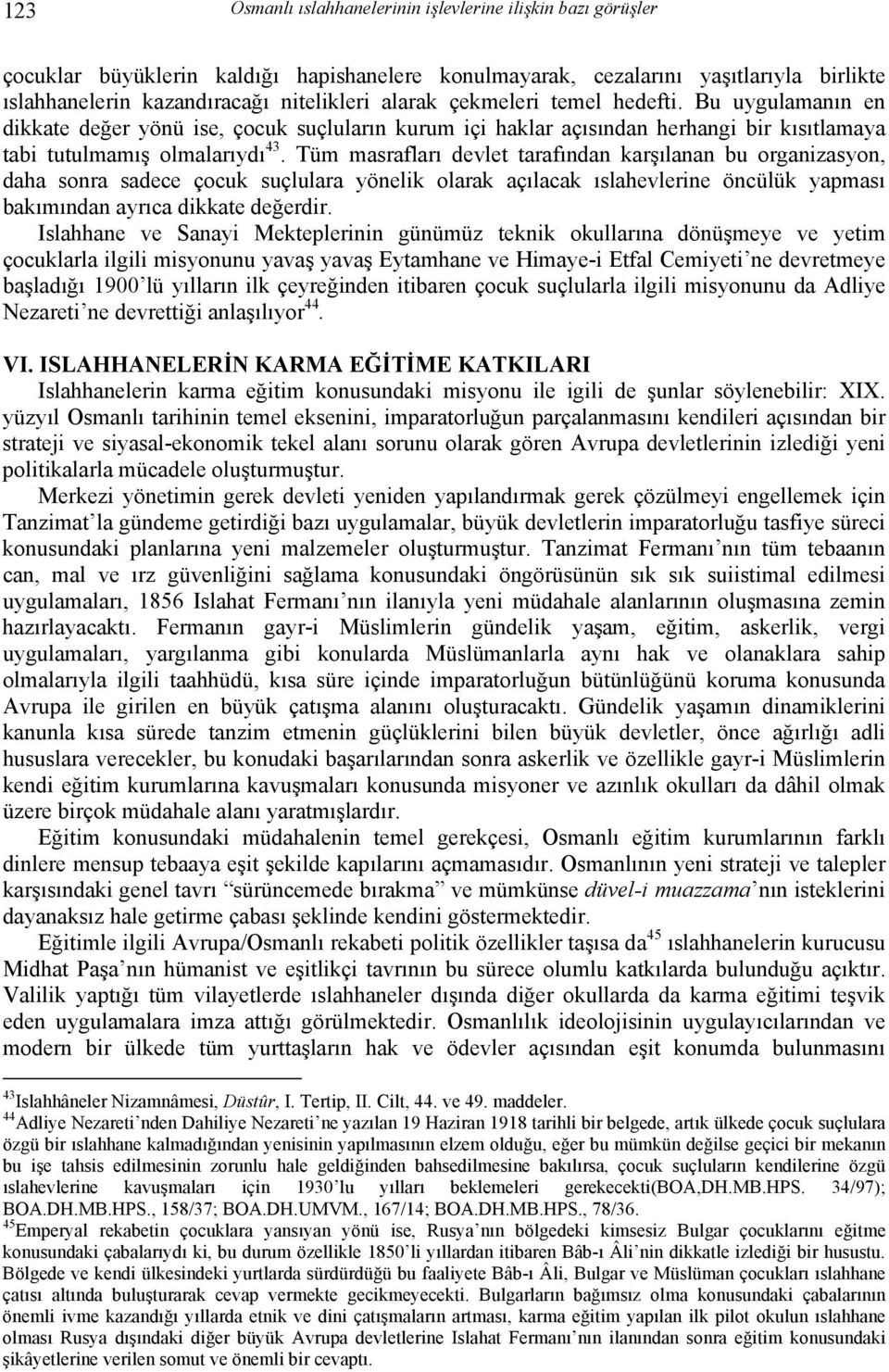 Tüm masrafları devlet tarafından karşılanan bu organizasyon, daha sonra sadece çocuk suçlulara yönelik olarak açılacak ıslahevlerine öncülük yapması bakımından ayrıca dikkate değerdir.