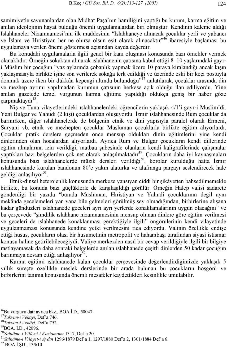 Kendinin kaleme aldığı Islahhaneler Nizamnamesi nin ilk maddesinin Islahhaneye alınacak çocuklar yerli ve yabancı ve İslam ve Hıristiyan her ne olursa olsun eşit olarak alınacaktır 46 ibaresiyle