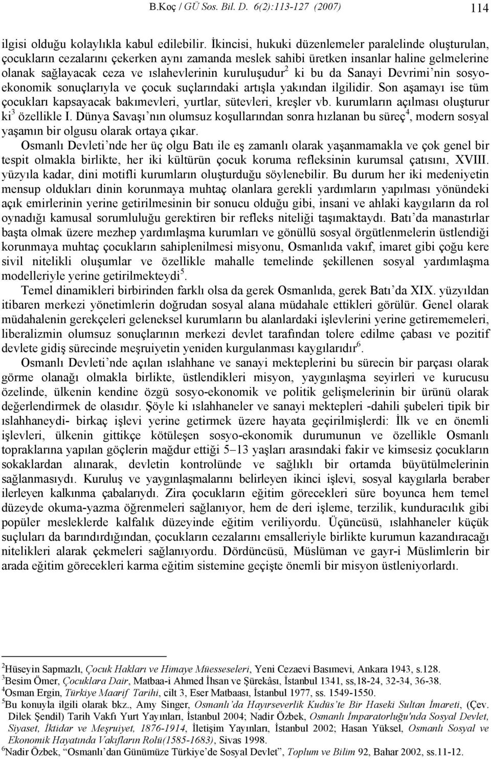 kuruluşudur 2 ki bu da Sanayi Devrimi nin sosyoekonomik sonuçlarıyla ve çocuk suçlarındaki artışla yakından ilgilidir.