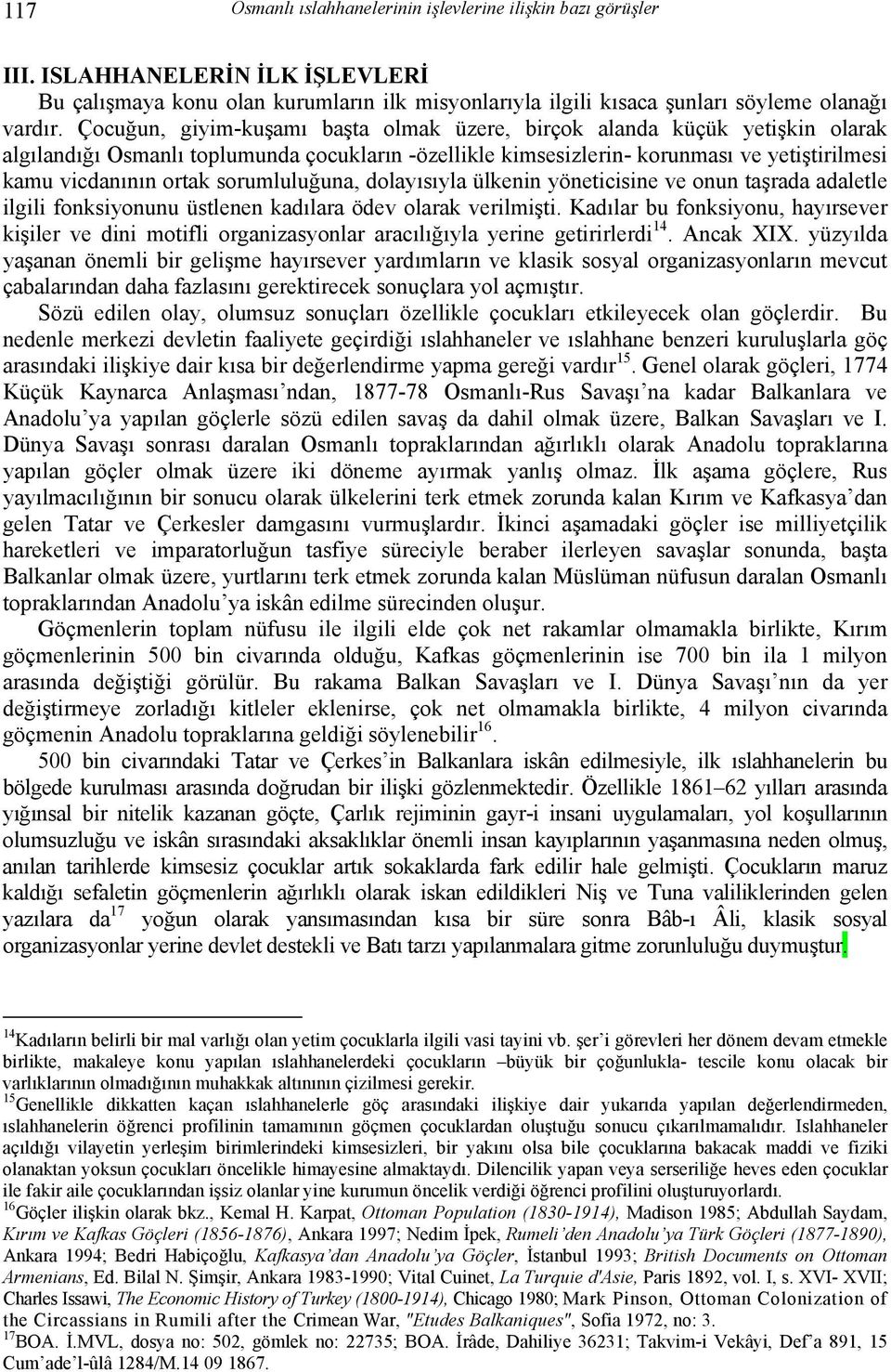 sorumluluğuna, dolayısıyla ülkenin yöneticisine ve onun taşrada adaletle ilgili fonksiyonunu üstlenen kadılara ödev olarak verilmişti.