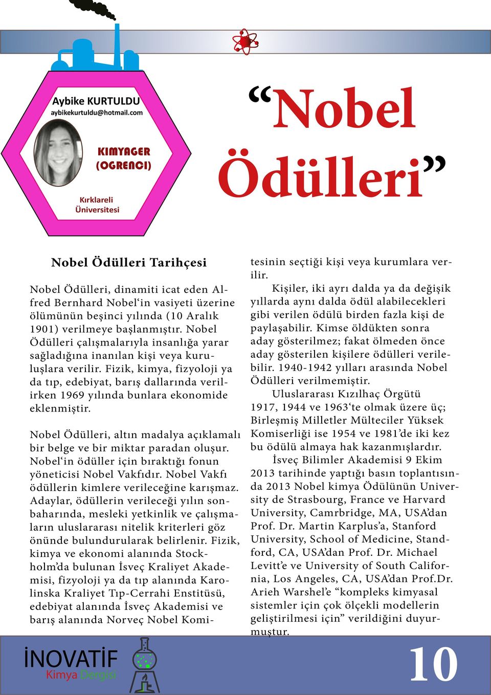 verilen ödülü birden fazla kişi de 1901) verilmeye başlanmıştır. Nobel paylaşabilir.