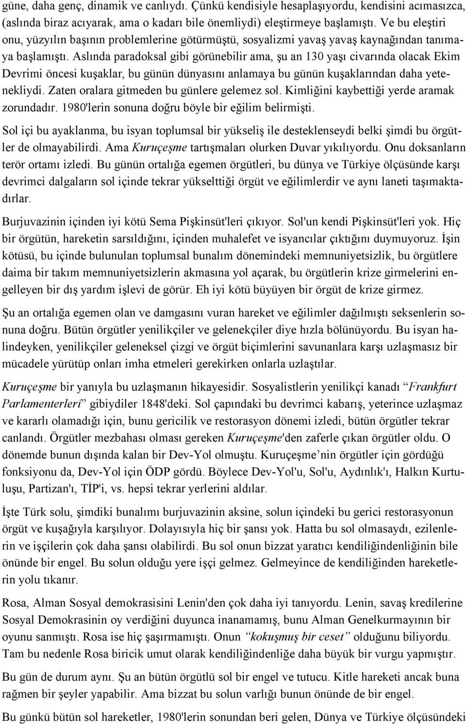 Aslında paradoksal gibi görünebilir ama, şu an 130 yaşı civarında olacak Ekim Devrimi öncesi kuşaklar, bu günün dünyasını anlamaya bu günün kuşaklarından daha yetenekliydi.