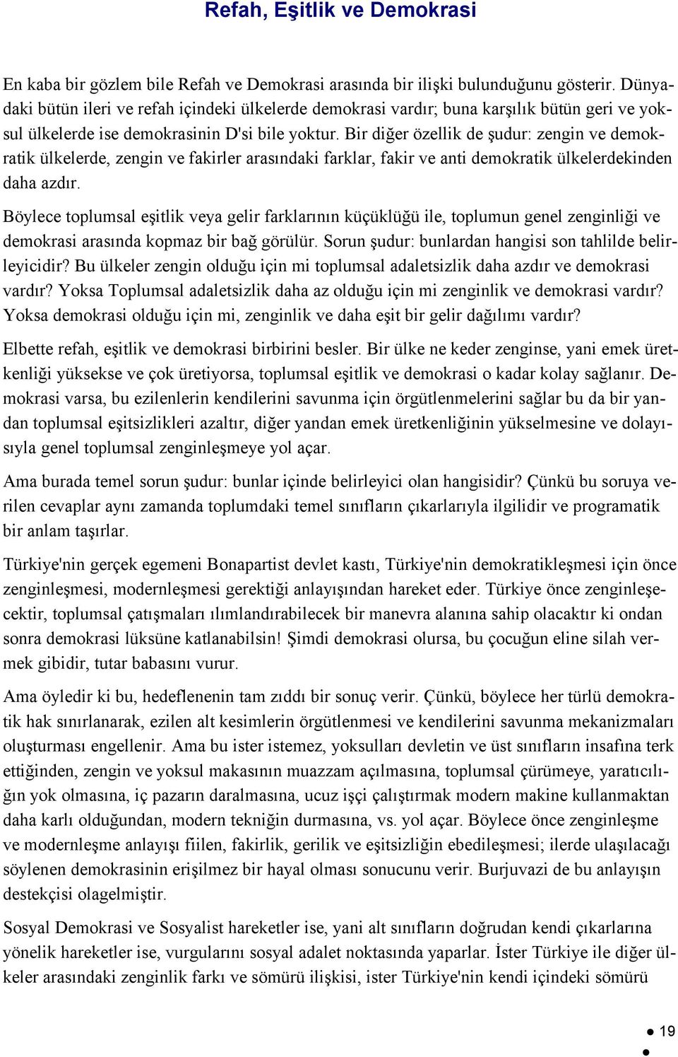 Bir diğer özellik de şudur: zengin ve demokratik ülkelerde, zengin ve fakirler arasındaki farklar, fakir ve anti demokratik ülkelerdekinden daha azdır.