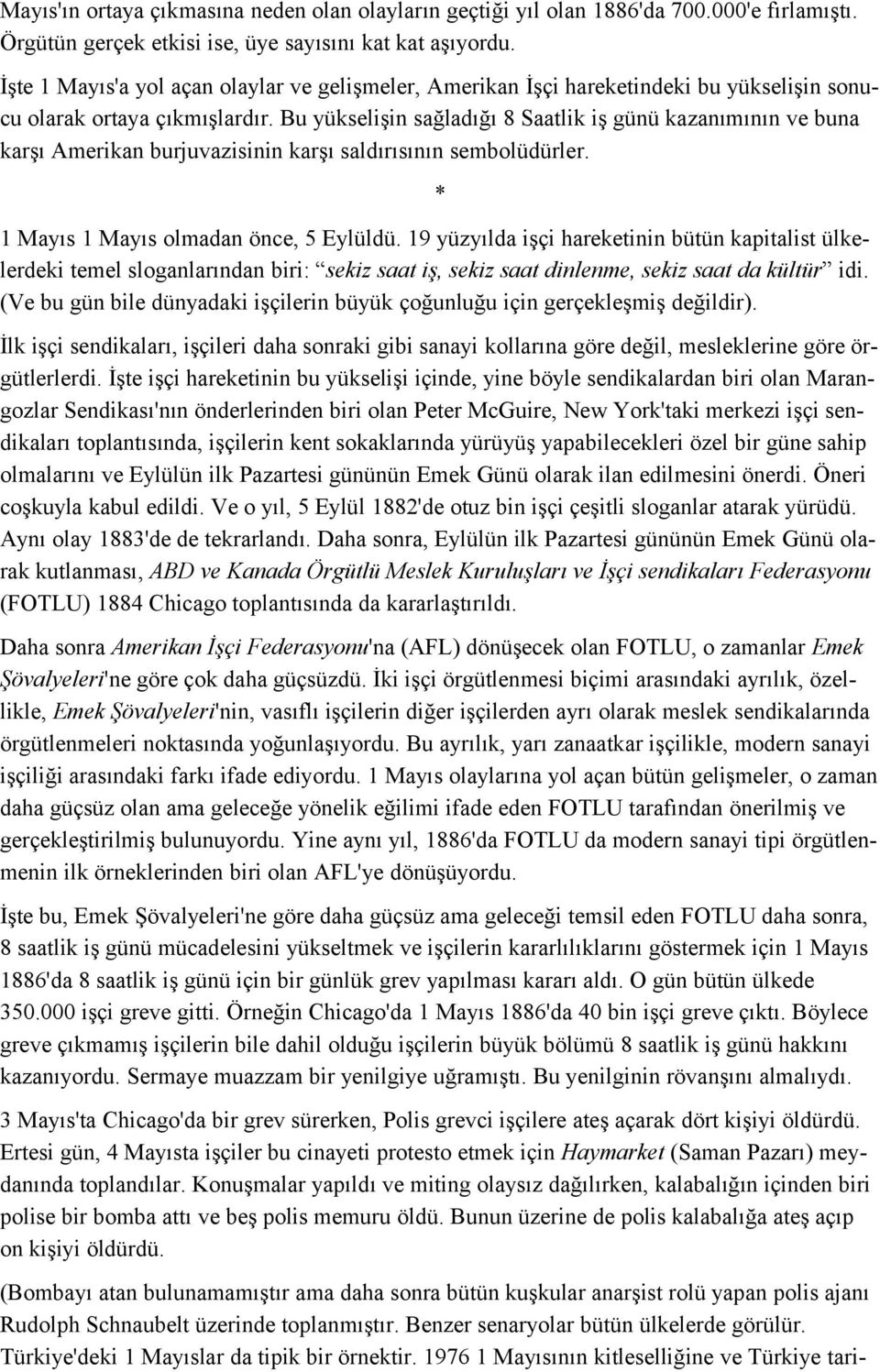 Bu yükselişin sağladığı 8 Saatlik iş günü kazanımının ve buna karşı Amerikan burjuvazisinin karşı saldırısının sembolüdürler. 1 Mayıs 1 Mayıs olmadan önce, 5 Eylüldü.