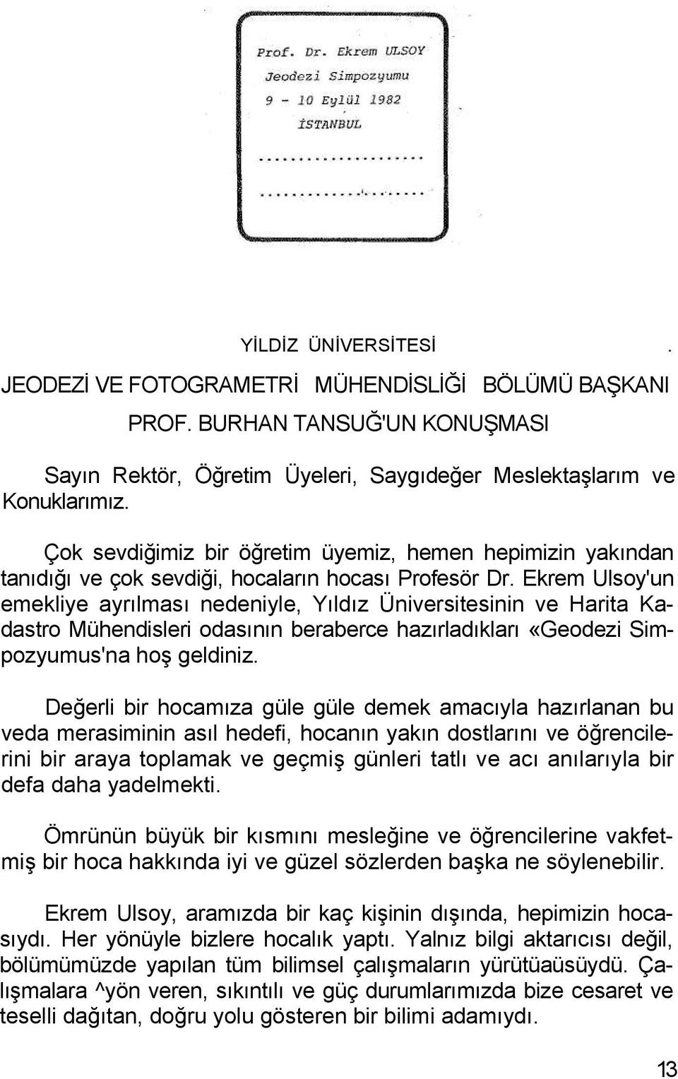 Ekrem Ulsoy'un emekliye ayrılması nedeniyle, Yıldız Üniversitesinin ve Harita Kadastro Mühendisleri odasının beraberce hazırladıkları «Geodezi Simpozyumus'na hoş geldiniz.