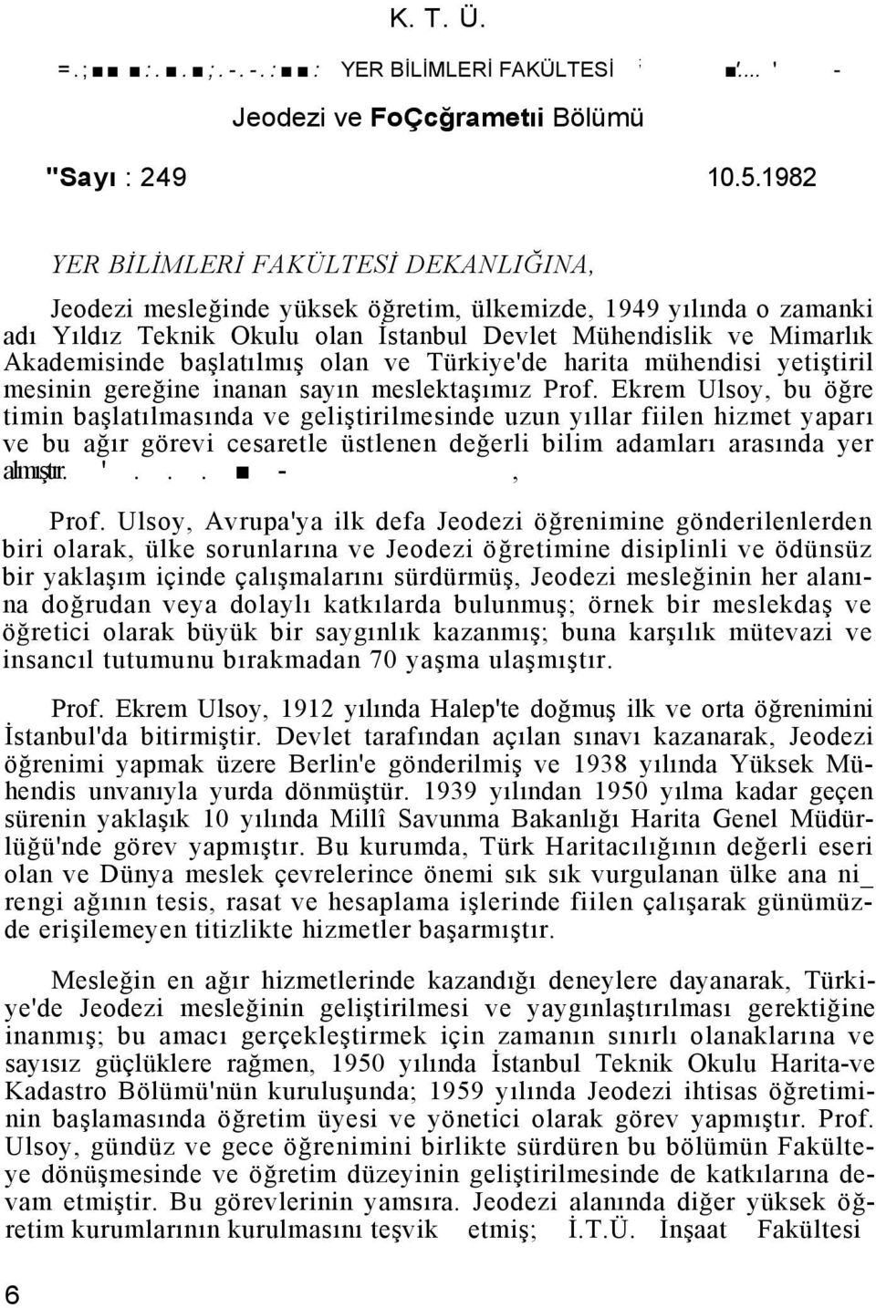 başlatılmış olan ve Türkiye'de harita mühendisi yetiştiril mesinin gereğine inanan sayın meslektaşımız Prof.