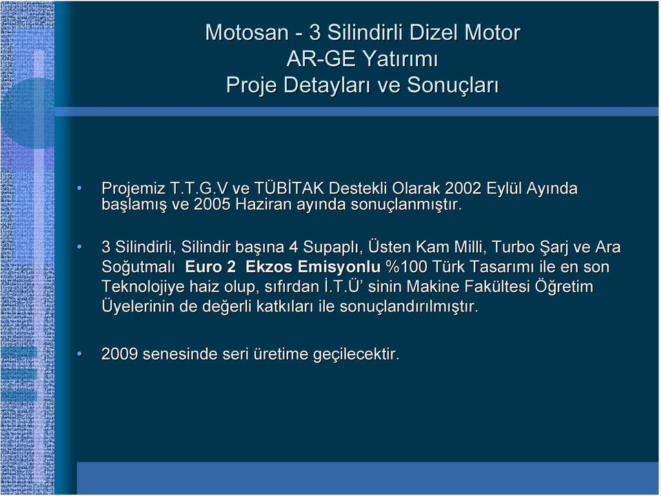 V ve TÜBİTAK T TAK Destekli Olarak 2002 Eylül l Ayında başlam lamış ve 2005 Haziran ayında sonuçlanm lanmıştır.