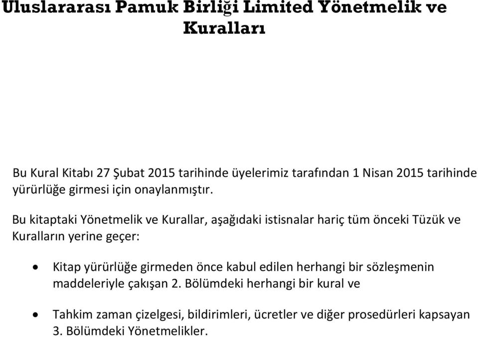 Bu kitaptaki Yönetmelik ve Kurallar, aşağıdaki istisnalar hariç tüm önceki Tüzük ve Kuralların yerine geçer: Kitap yürürlüğe