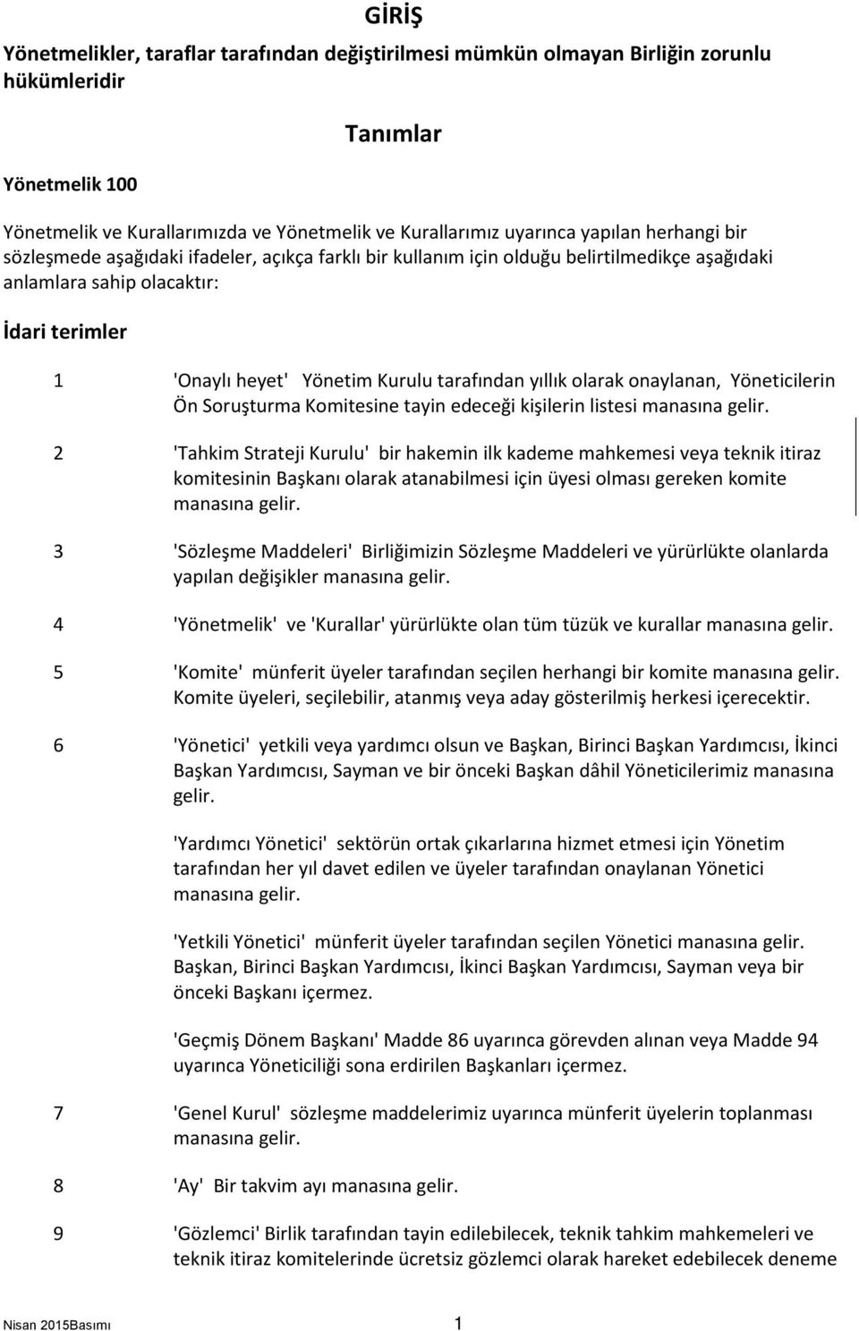 tarafından yıllık olarak onaylanan, Yöneticilerin Ön Soruşturma Komitesine tayin edeceği kişilerin listesi manasına gelir.