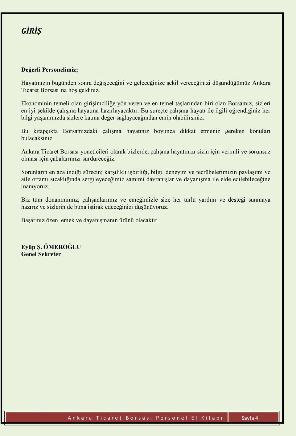 Bu süreçte çalışma hayatı ile ilgili öğrendiğiniz her bilgi yaşamınızda sizlere katma değer sağlayacağından emin olabilirsiniz.