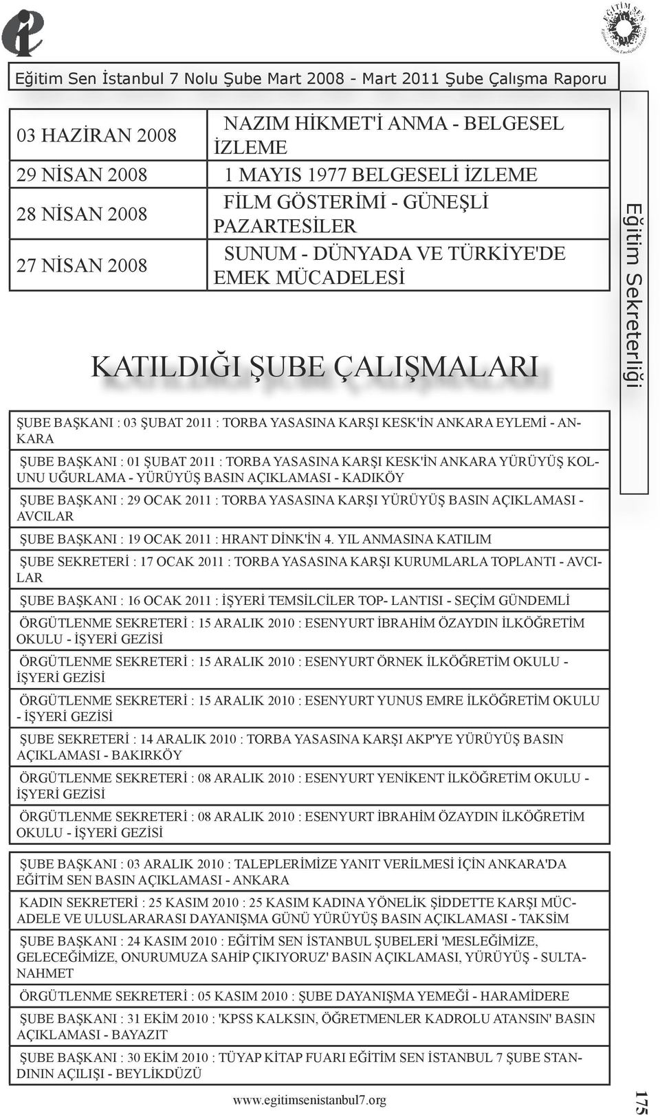 KOL- UNU UĞURLAMA - YÜRÜYÜŞ BASIN AÇIKLAMASI - KADIKÖY ŞUBE BAŞKANI : 29 OCAK 2011 : TORBA YASASINA KARŞI YÜRÜYÜŞ BASIN AÇIKLAMASI - AVCILAR ŞUBE BAŞKANI : 19 OCAK 2011 : HRANT DİNK'İN 4.