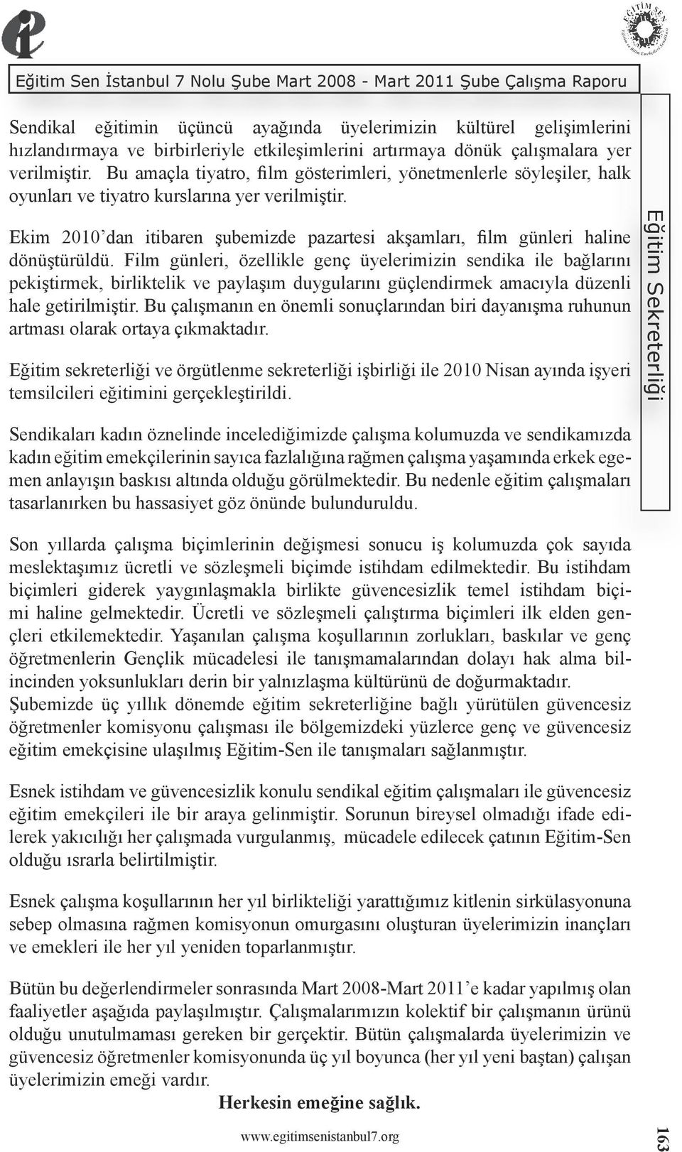 Ekim 2010 dan itibaren şubemizde pazartesi akşamları, film günleri haline dönüştürüldü.