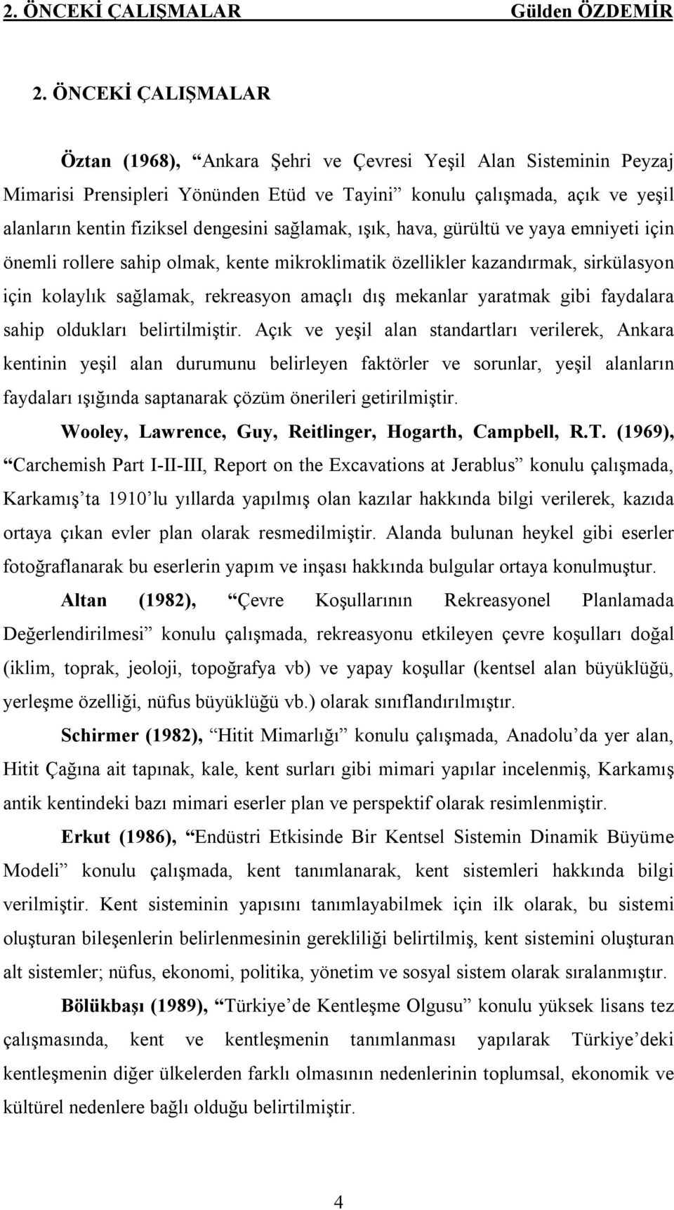 sağlamak, ışık, hava, gürültü ve yaya emniyeti için önemli rollere sahip olmak, kente mikroklimatik özellikler kazandırmak, sirkülasyon için kolaylık sağlamak, rekreasyon amaçlı dış mekanlar yaratmak