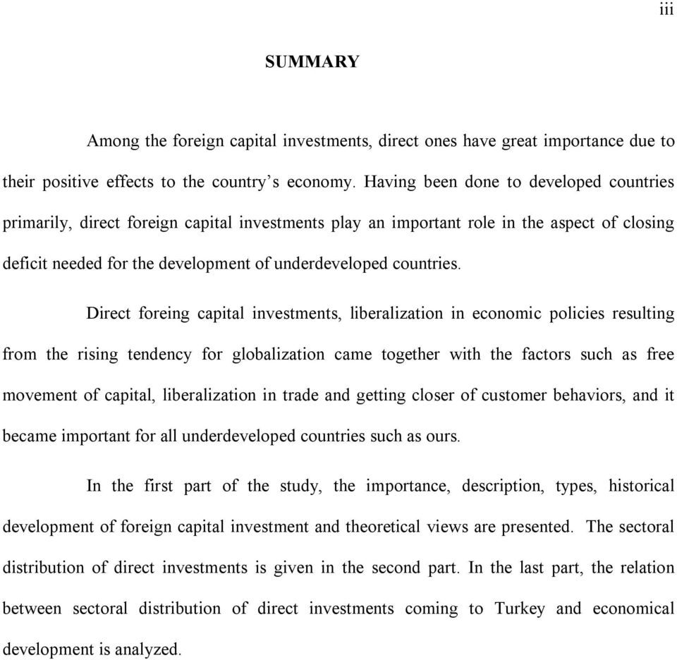 Direct foreing capital investments, liberalization in economic policies resulting from the rising tendency for globalization came together with the factors such as free movement of capital,