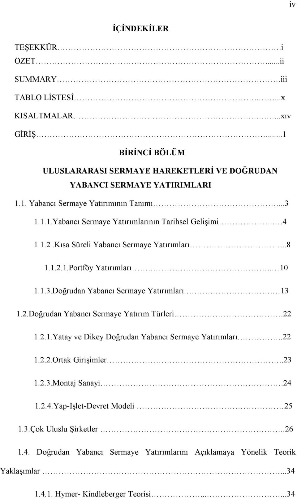 .. 13 1.2.Doğrudan Yabancı Sermaye Yatırım Türleri.22 1.2.1.Yatay ve Dikey Doğrudan Yabancı Sermaye Yatırımları..22 1.2.2.Ortak Girişimler..23 1.2.3.Montaj Sanayi.24 