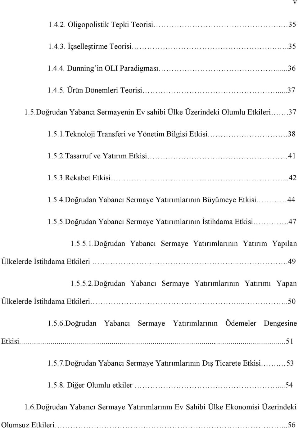 .47 1.5.5.1.Doğrudan Yabancı Sermaye Yatırımlarının Yatırım Yapılan Ülkelerde İstihdama Etkileri....49 1.5.5.2.Doğrudan Yabancı Sermaye Yatırımlarının Yatırımı Yapan Ülkelerde İstihdama Etkileri.....50 1.