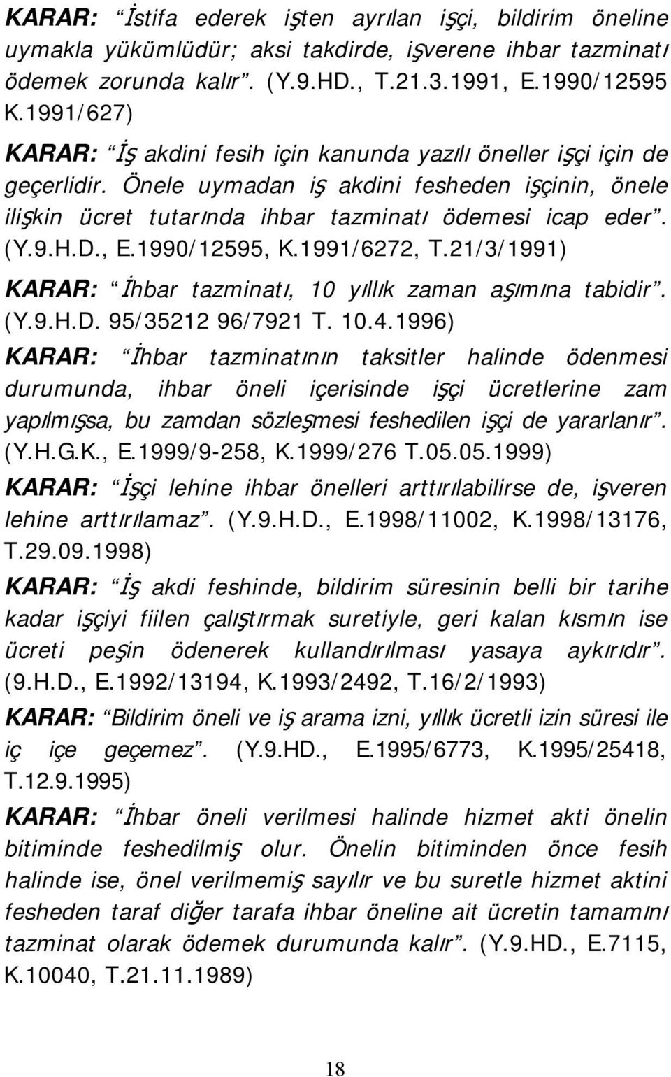 D., E.1990/12595, K.1991/6272, T.21/3/1991) KARAR: İhbar tazminatı, 10 yıllık zaman aşımına tabidir. (Y.9.H.D. 95/35212 96/7921 T. 10.4.