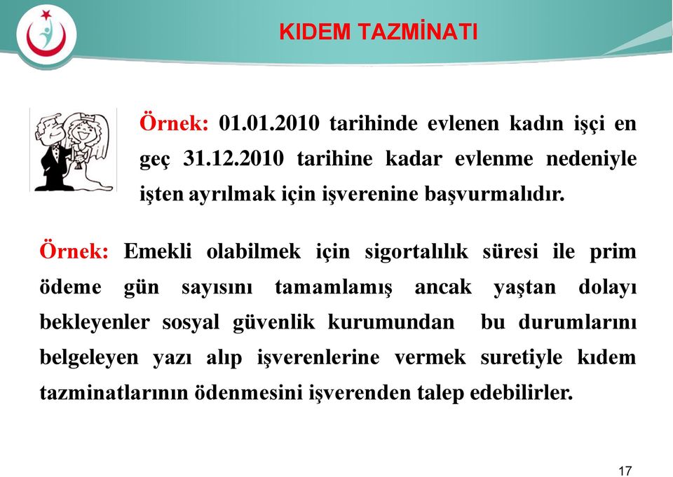 Örnek: Emekli olabilmek için sigortalılık süresi ile prim ödeme gün sayısını tamamlamış ancak yaştan dolayı