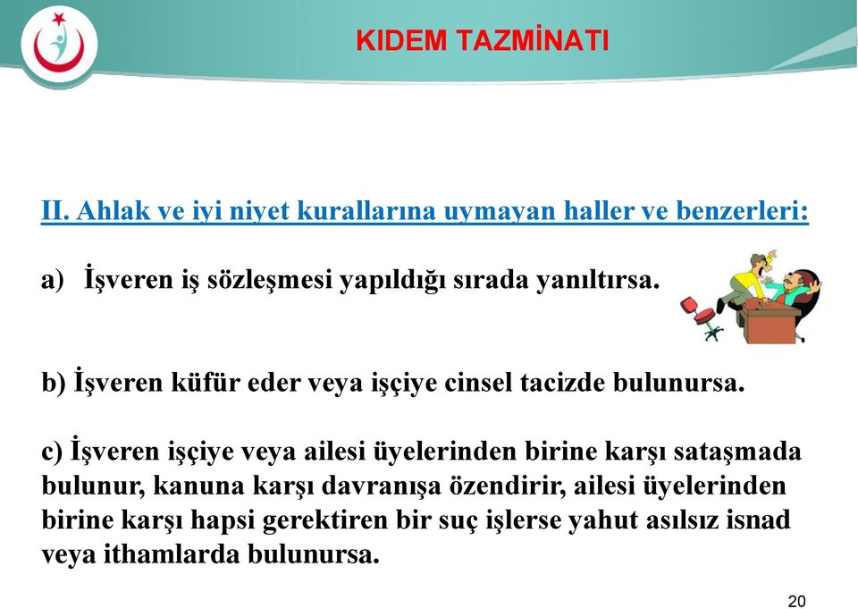 yanıltırsa. b) İşveren küfür eder veya işçiye cinsel tacizde bulunursa.