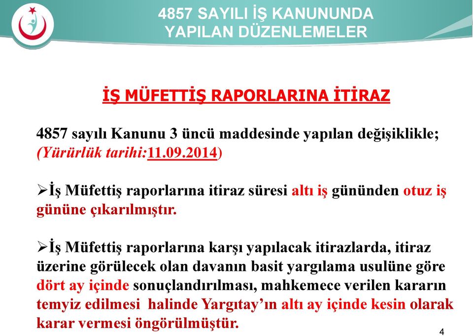 İş Müfettiş raporlarına karşı yapılacak itirazlarda, itiraz üzerine görülecek olan davanın basit yargılama usulüne göre dört ay