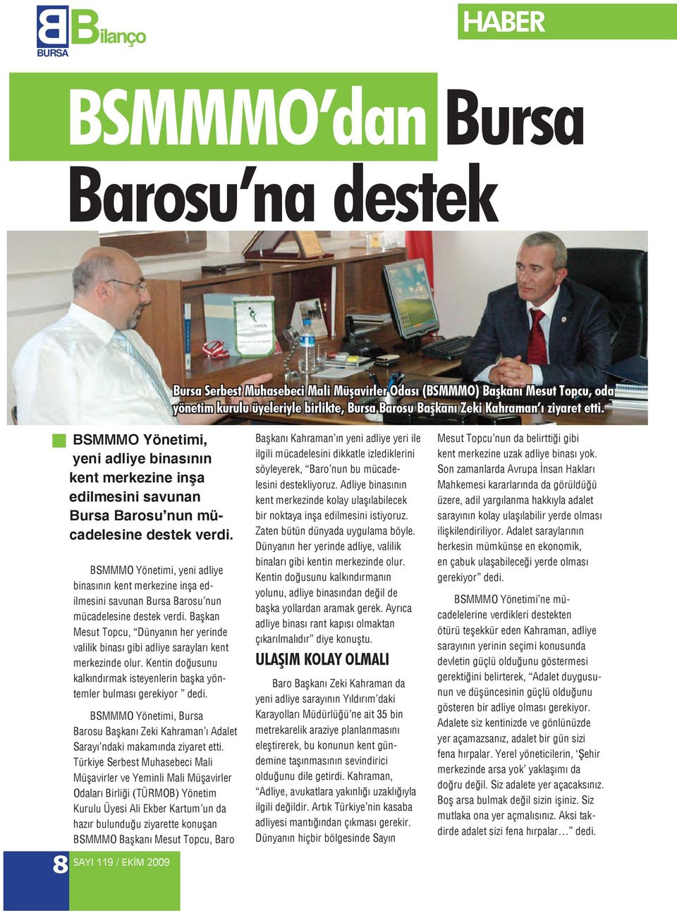 BSMMMO Yönetimi, yeni adliye binasının kent merkezine inşa edilmesini savunan Bursa Barosu nun mücadelesine destek verdi.