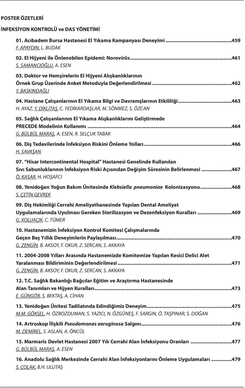 Hastane Çalışanlarının El Yıkama Bilgi ve Davranışlarının Etkililiği...463 H. AYAz, Y. DİKlİtAŞ, c. YeDİKArDAŞlAr, M. sönmez, s. ÖzcAN 05.