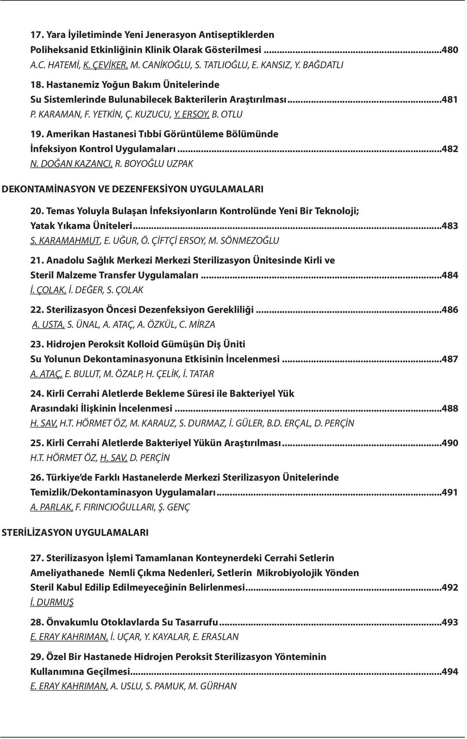 Amerikan Hastanesi Tıbbi Görüntüleme Bölümünde İnfeksiyon Kontrol Uygulamaları...482 N. DOğAN KAzANcI, r. boyoğlu UzPAK DEKONTAMİNASYON VE DEZENFEKSİYON UYGULAMALARI 20.